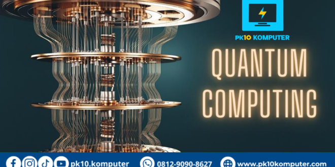 Apa Itu Quantum Computing Dan Apa Pengaruhnya Bagi Masa Depan Teknologi