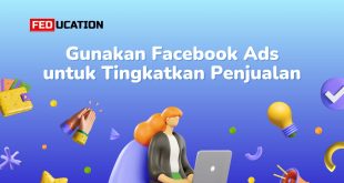 Cara Menggunakan Facebook Ads Untuk Meningkatkan Penjualan Bisnis Anda