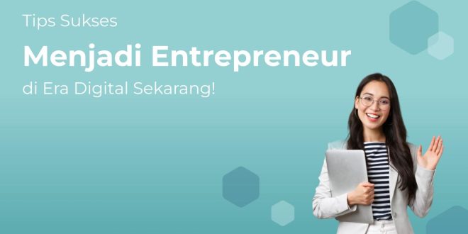 Menjadi Seorang Digital Entrepreneur Tips Dan Trik Sukses