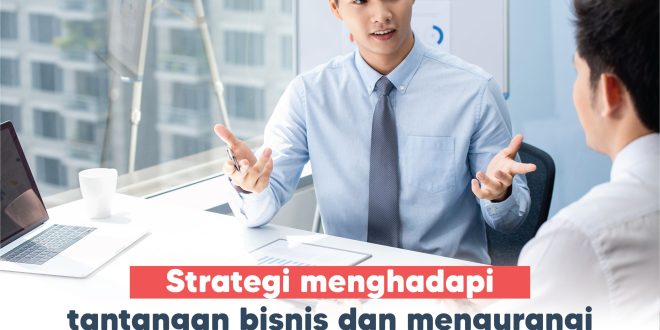 Strategi Menghadapi Tantangan Di Dunia Bisnis